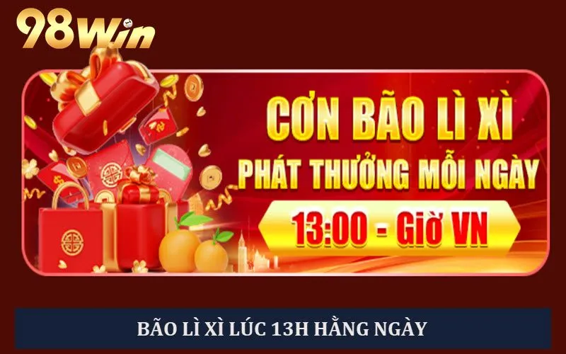 Bão lì xì phát thưởng hằng ngày lúc 13h