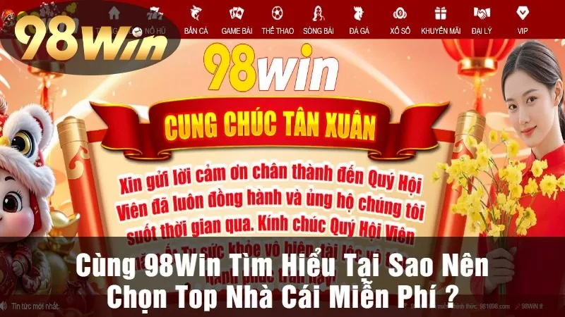 Cùng 98Win Tìm Hiểu Tại Sao Nên Chọn Top Nhà Cái Miễn Phí ?