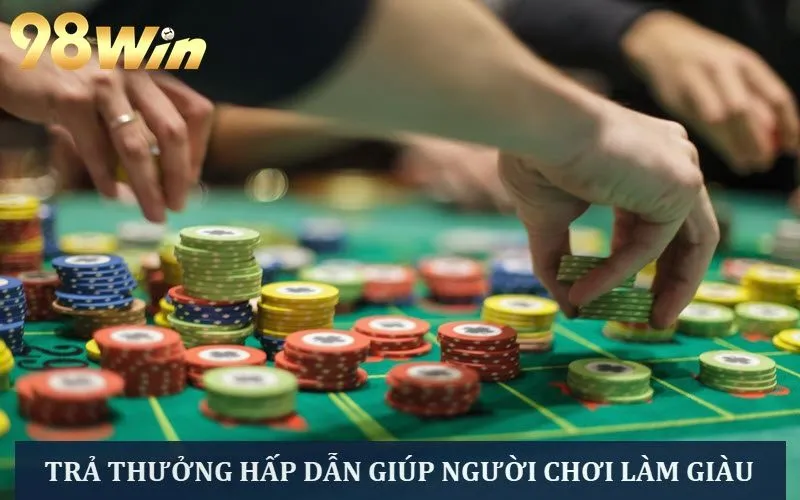 Tỷ lệ thưởng trò chơi siêu cao, anh em dễ làm giàu