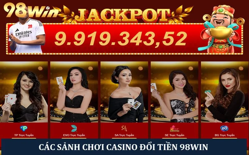 Các sảnh casino ăn tiền thật tại 98win