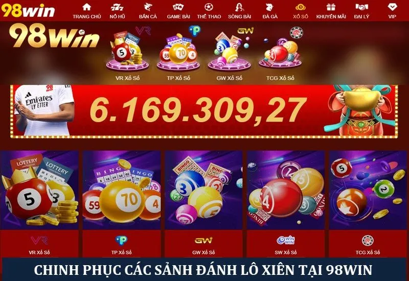 Chinh phục các sảnh đánh lô xiên thưởng khủng tại 98win