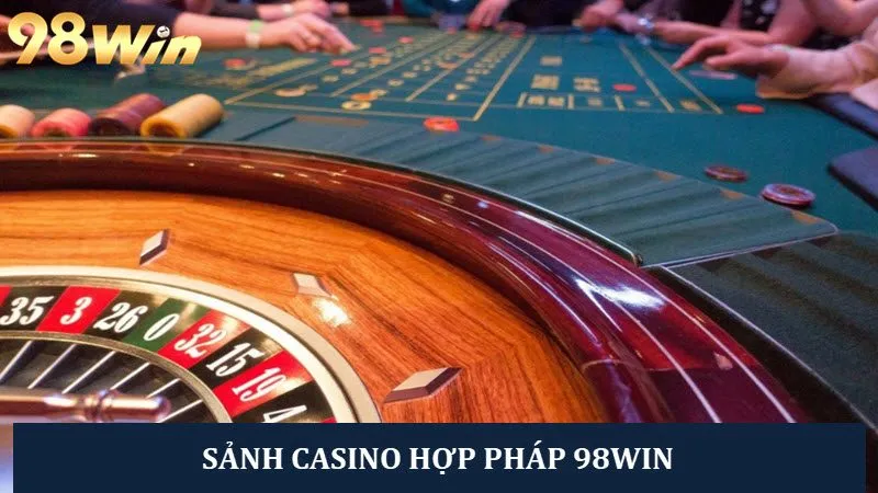 Xanh chín tại các sảnh casino hợp pháp 98win