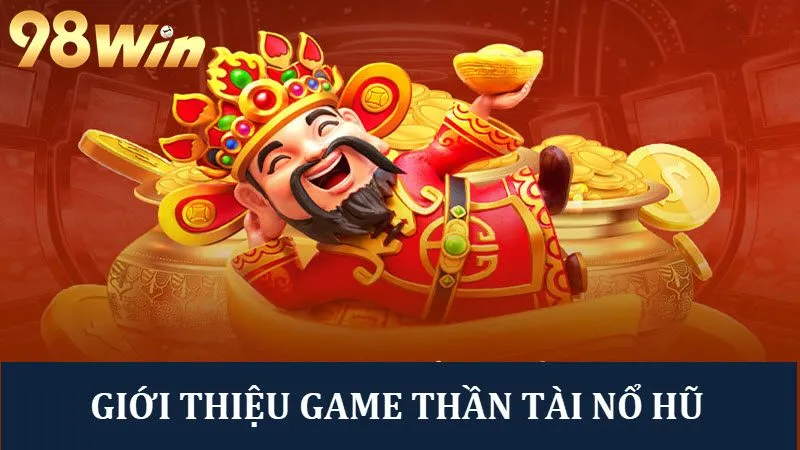 Săn thưởng đơn giản với tựa game Thần Tài Nổ Hũ