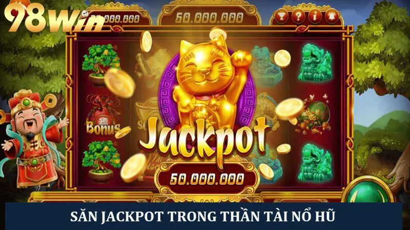 Săn Jackpot đổi đời với phần thưởng khổng lồ