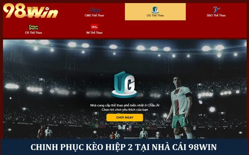 Trải nghiệm cược kèo hiệp 2 tại nhà cái 98win