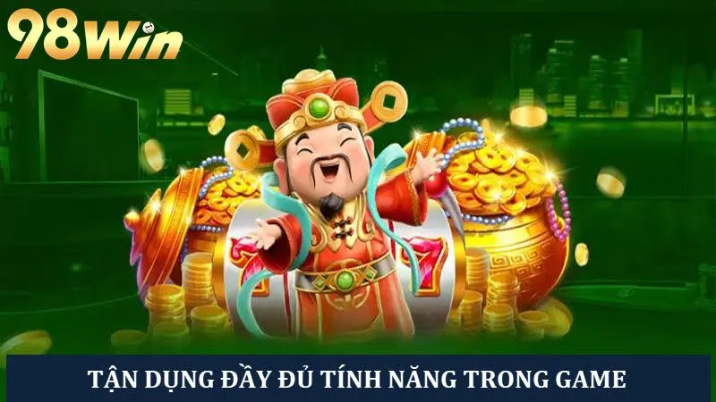 Người chơi nhất định phải tận dụng tối đa mọi tính năng trong game