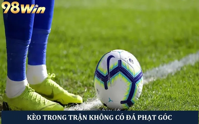 Kèo trong trận không có quả đá phạt góc