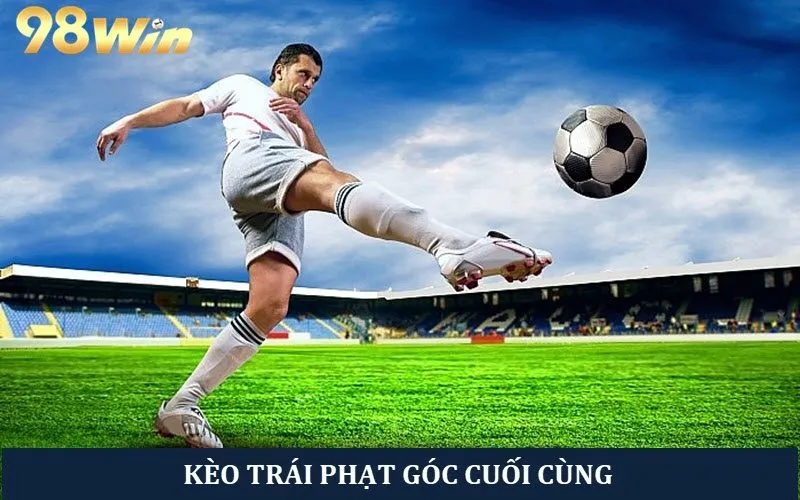 Kèo đội bên nào sẽ thực hiện phạt góc cuối cùng